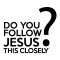 Do you Follow Jesus | VINYL STICKER