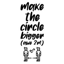 Make the Circle Bigger | VINYL STICKER